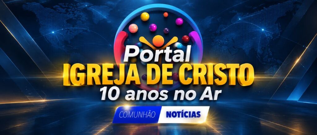 Portal da Igreja de Cristo: 10 anos servindo à Igreja através da internet